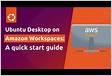 Ubuntu Desktop on Amazon Workspaces A quick start guid